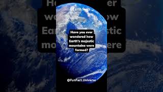 The Formation of Earth's Majestic Mountains #shorts #universefacts #subscribe