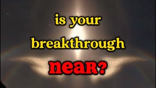 8 crucial signs your breakthrough is near