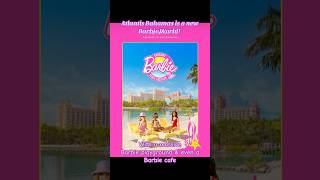 Atlantis Bahamas - new Barbie World #atlantisbahamas #barbie #barbieworld @AtlantisBahamasOfficial