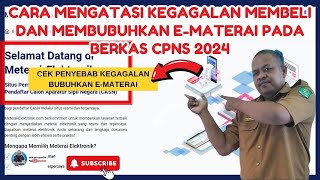 CARA MENGATASI KEGAGALAN MEMBELI DAN MEMBUBUHKAN E-MATERAI PADA BERKAS CPNS 2024