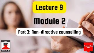 Lecture 9 Part 3 Non-directive counselling