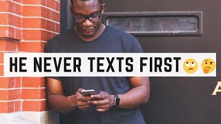 What to do WHEN YOU ALWAYS TEXT FIRST?!!📲| (HE DOESN'T TEXT YOU FIRST, BUT ALWAYS REPLIES)