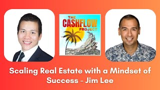 CP 154: Scaling Real Estate with a Mindset of Success - Jim Lee