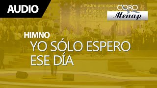 Yo sólo espero ese día | Coro Menap