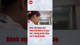 Bệnh viện lí giải gây "sốc" khi thông báo khám bảo hiểm y tế ngày thứ 7 nhưng vẫn thu thêm  phí