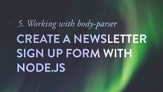 Working with body-parser - Create a Newsletter Signup Form with Node.js  - Ep. 5