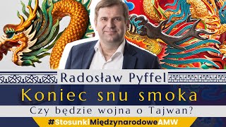 Koniec snu smoka. Czy będzie wojna o Tajwan? | Radosław Pyffel