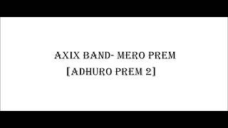 Mero Prem Lyrics [Adhuro Prem 2 - Axix Band]