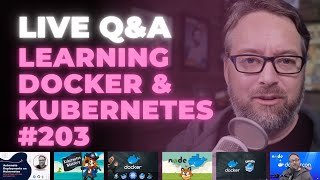 Learning Docker and Kubernetes: Live Q&A (Ep 203)