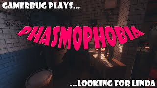 Gamerbug Plays... Phasmophobia - Looking for Linda