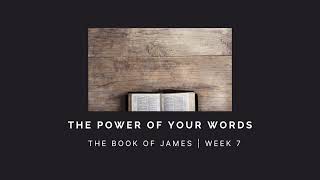 The Power of Your Words | James Week 7 | AUDIO ONLY