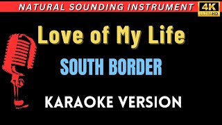 Love of My Life - South Border (HD Karaoke Version)