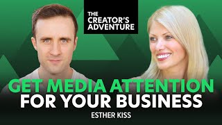 How To Get Media Attention for Your Business [with Esther Kiss] - The Creator's Adventure #82