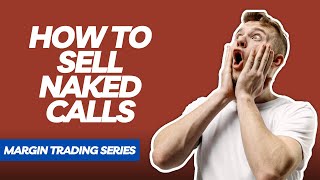 Options Margin Trading For Beginners [PART 3 - SELLING NAKED CALLS LIVE]