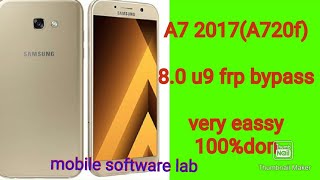 Samsung Galaxy A7 2017 (A720f) 8.0,9.0  u9 latest binry frp bypass 100% don with sim track 2020.