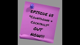 Episode 65: Countdown & Cocktails