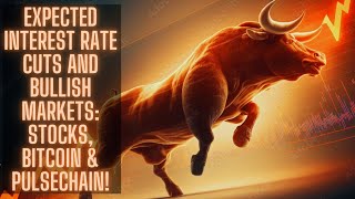 Expected Interest Rate Cuts And Bullish Markets: Stocks, Bitcoin & Pulsechain!