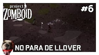 PROJECT ZOMBOID T2 || NO PARA DE LLOVER #6