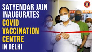 Satyendar Jain inaugurates COVID vaccination center in Delhi- Mahavir International Delhi