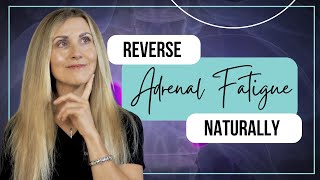 How to Reverse Adrenal Fatigue Naturally