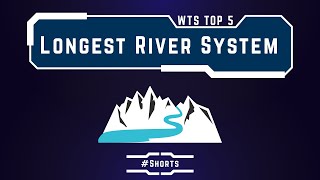 WTS Top 5 Longest River System | #Shorts