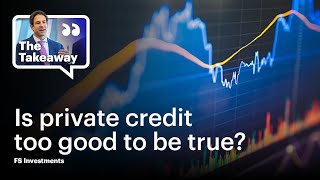 The Takeaway with Troy Gayeski: Are private credit markets too good to be true?