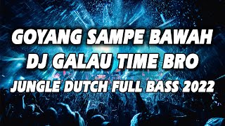 GOYANG SAMPE BAWAH !! DJ GALAU TIME BROO | JUNGLE DUTCH FULL BASS TERBARU 2022 #MONSTER DUTCH