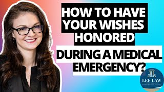 HOW TO HAVE YOUR WISHES HONORED DURING A MEDICAL EMERGENCY?