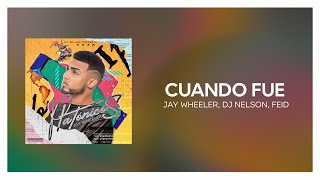 Jay Wheeler, DJ Nelson, Feid - Cuando Fue [ Letra/Lyrics ]