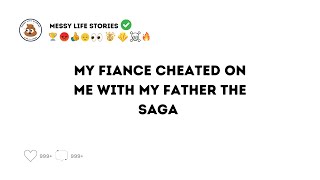 My fiancé cheated on me with my father The Saga