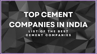 Top Cement Companies In India | List of the Best Cement Companies 2023