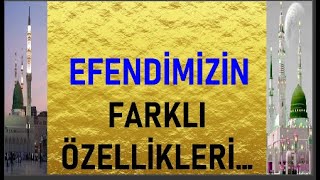 EFENDİMİZİN(sav) FARKLI ÖZELLİKLERİ…