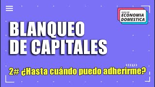 Blanqueo de Capitales: 2# ¿Hasta cuándo puedo adherirme?