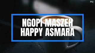 Ngopi Maszeh -  Happy Asmara (Lirik Lagu / Lyric Video) | Mix 2023