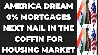 America Dream 0% Mortgages Next NAIL IN THE COFFIN For Housing Market