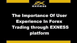 The Importance Of User Experience In Forex Trading through EXNESS platform