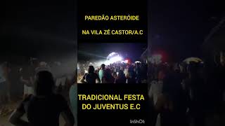 PAREDÃO ASTERÓIDE NA VILA ZÉ CASTOR/A.C TRADICIONAL FESTA DO JUVENTUS. #marcante #festacomdj #dj