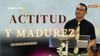 Actitud y Madurez| Pastor Pablo Rodríguez | Prédica Cristiana