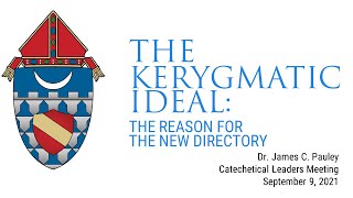 Dr. James Pauley: The Kerygmatic Ideal: The Reason for the New Directory