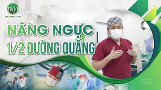 Nâng Ngực 1/2 Đường Quầng | Bác sĩ Ngô Mộng Hùng #ngomonghung