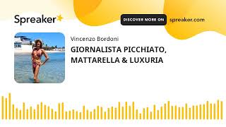 GIORNALISTA PICCHIATO, MATTARELLA & LUXURIA