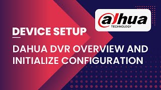 Dahua DVR overview and initialize configuration | Device Setup |Apex Security Hub