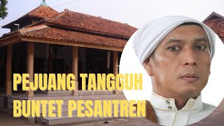 Tiga Tokoh Pejuang Tangguh Buntet Pesantren Cirebon Pondok Pesantren Perjuangan @buyutcerbonchannel