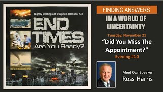 End Times, Are You Ready?  Evening #10  "Did You Miss The Appointment?"