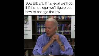 Biden: "if it's legal we'll do it, if it's not legal we will figure out how to change the law."