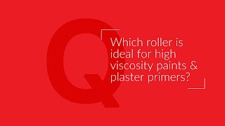 WHICH PAINT ROLLER IS IDEAL FOR HIGH VISCOSITY PAINTS?