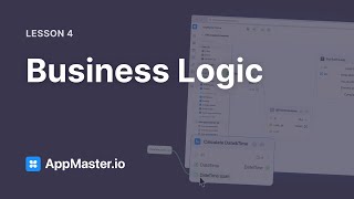 AppMaster.io 101: Lesson 4, Business Logic