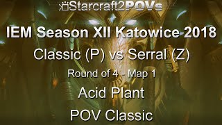 SC2 LotV - IEM XII Katowice 2018 - Classic vs Serral - Ro4 - Map 1 - Acid Plant - Classic