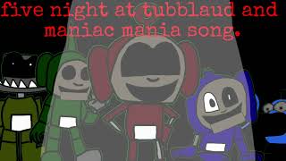 five night at tubbyland ￼￼and Maniac mania song￼