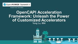 OpenPOWER Summit NA 2019: OpenCAPI Accel: Unleash the Power of Customized Accelerators